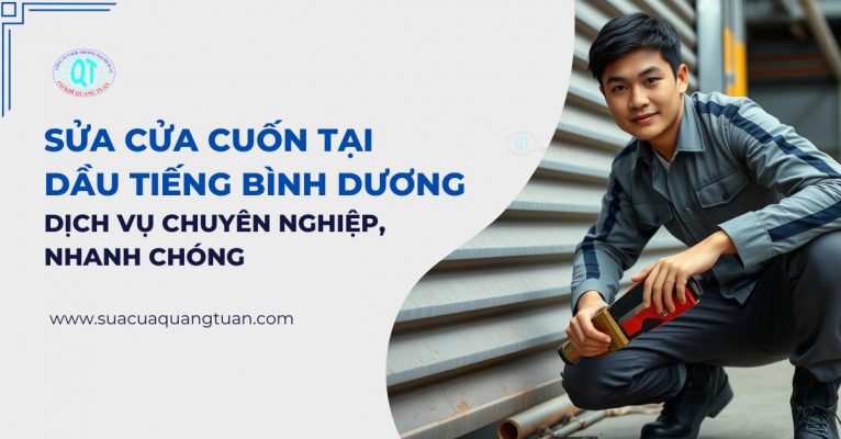 Sửa Cửa Cuốn Tại Dầu Tiếng Bình Dương – Dịch Vụ Chuyên Nghiệp, Nhanh Chóng