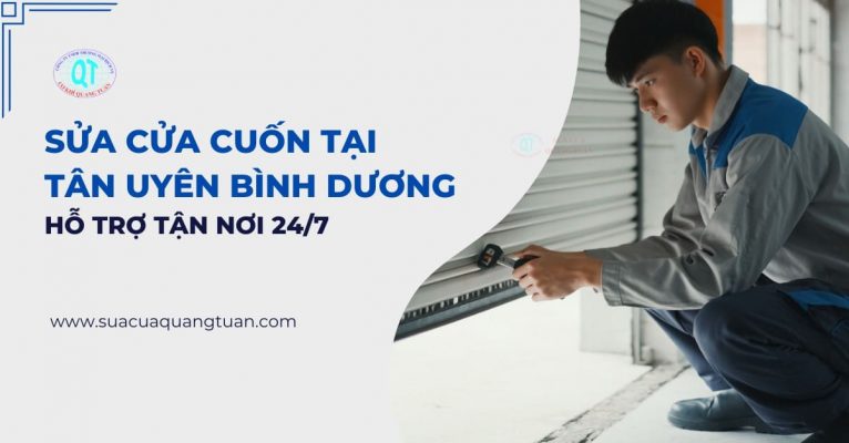 Sửa Cửa Cuốn Tại Tân Uyên Bình Dương – Hỗ Trợ Tận Nơi 24 7
