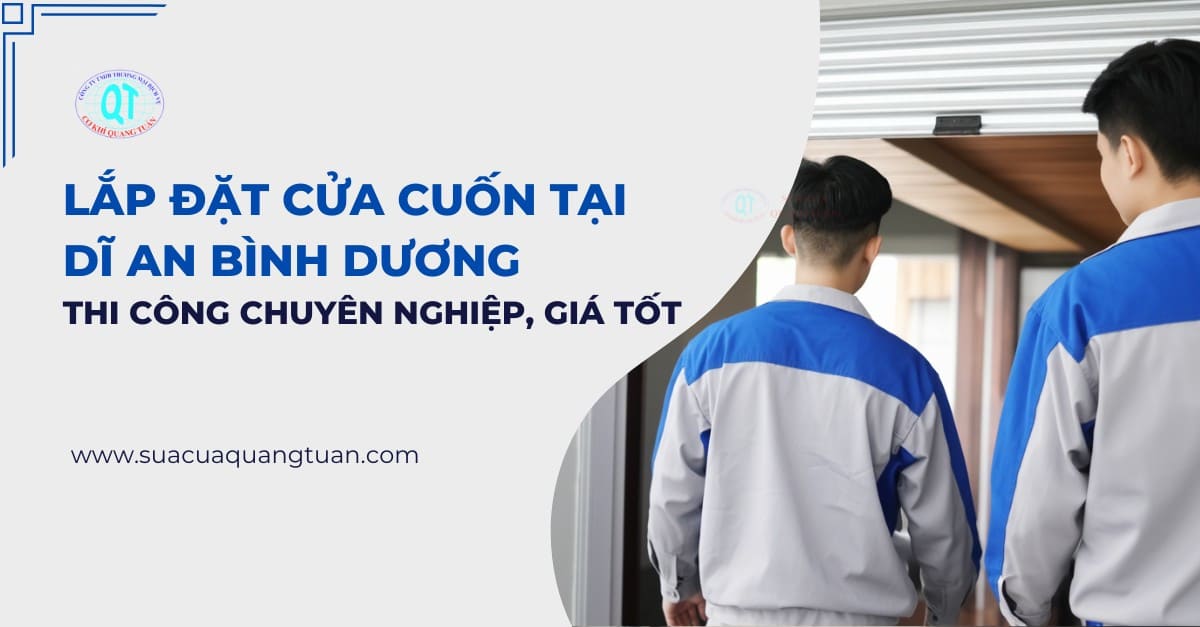 Lắp Đặt Cửa Cuốn Tại Dĩ An Bình Dương - Thi Công Chuyên Nghiệp, Giá Tốt
