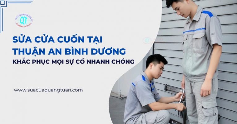 Sửa Cửa Cuốn Tại Thuận An Bình Dương – Khắc Phục Mọi Sự Cố Nhanh Chóng