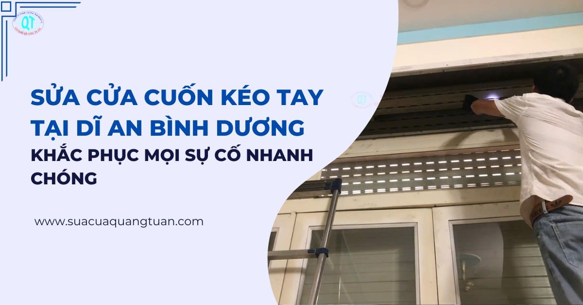 Sửa Cửa Cuốn Kéo Tay Tại Dĩ An Bình Dương Khắc Phục Mọi Sự Cố Nhanh Chóng