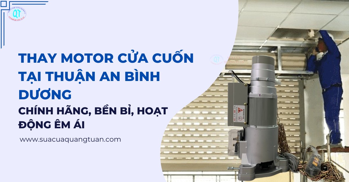 Thay Motor Cửa Cuốn Tại Thuận An Bình Dương - Chính Hãng, Bền Bỉ, Giá Tốt