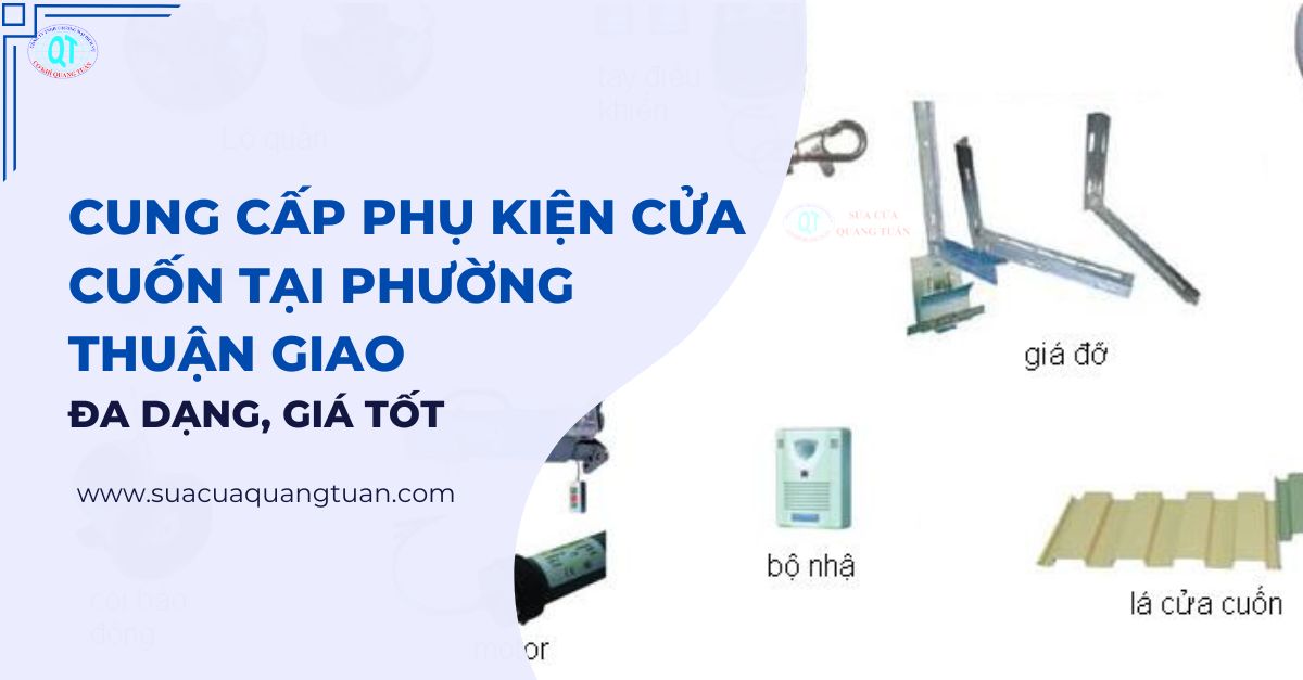 Cung Cấp Phụ Kiện Cửa Cuốn Tại Phường Thuận Giao Đa Dạng, Giá Tốt