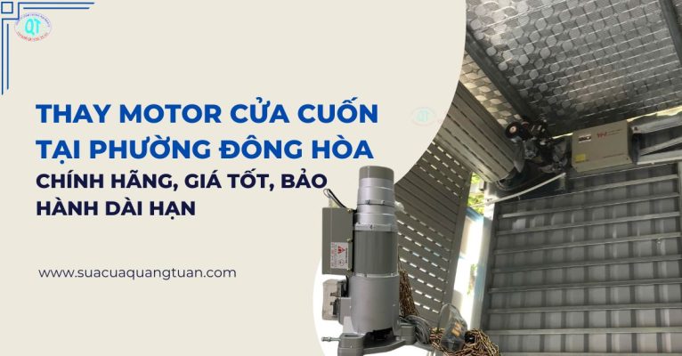 Thay Motor Cửa Cuốn Tại Phường Đông Hòa Chính Hãng, Giá Tốt, Bảo Hành Dài Hạn